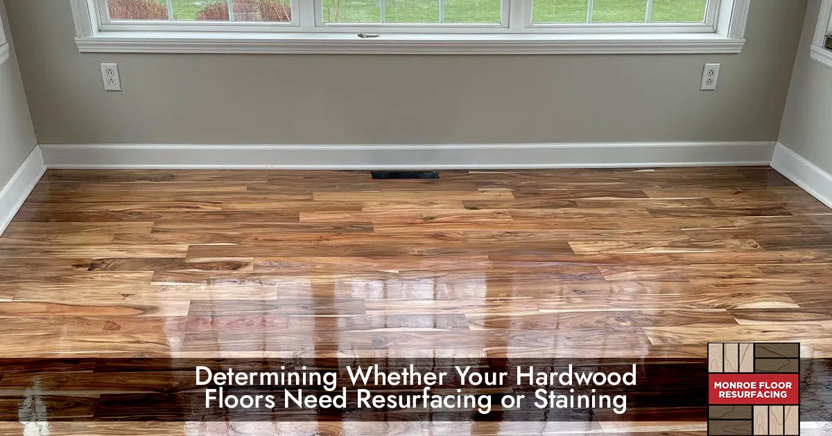 Determining Whether Your Hardwood Floors Need Resurfacing or Staining