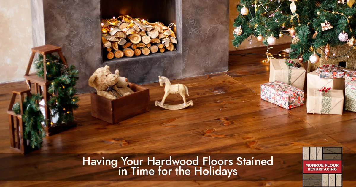Having Your Hardwood Floors Stained in Time for the Holidays