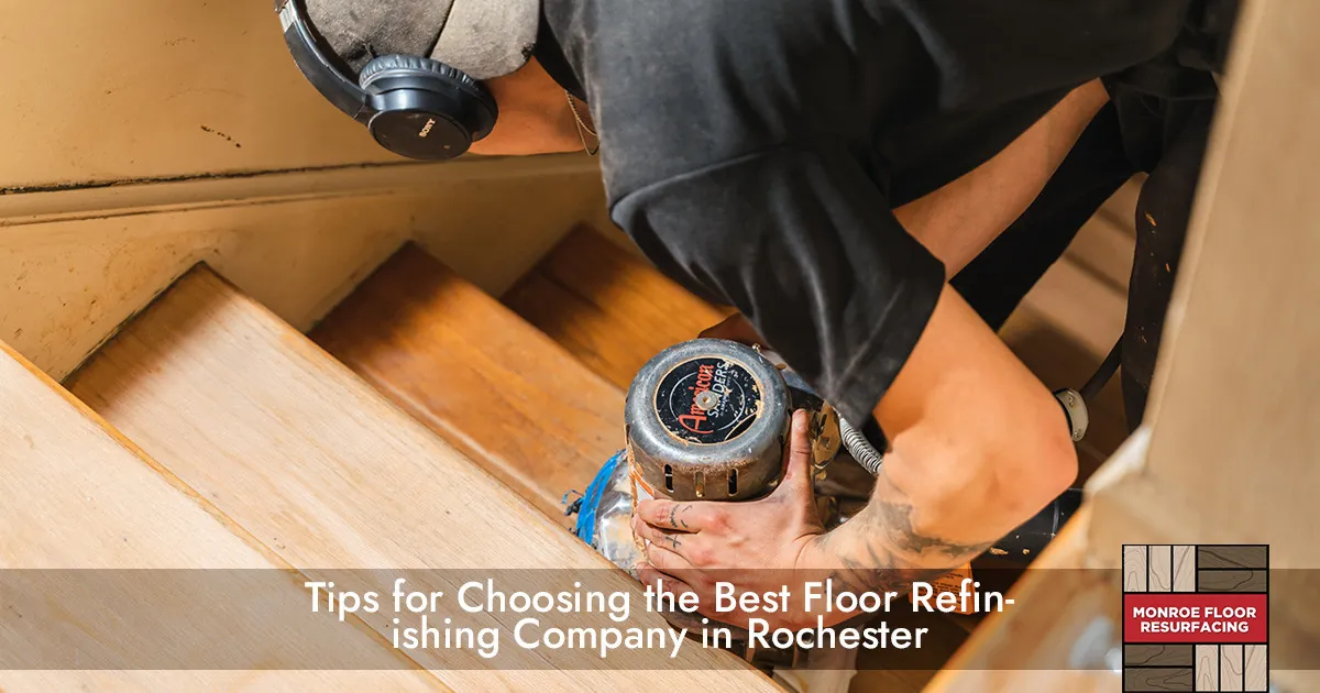 Tips for Choosing the Best Floor Refinishing Company in Rochester